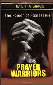 The Power Of Aggressive Prayer Warriors - D K Olukoya